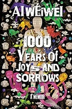 1000 Years of Joys and Sorrows : A Memoir Hardcover Ai Ai Weiwei