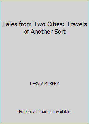 Tales from Two Cities: Travels of Another Sort by DERVLA MURPHY