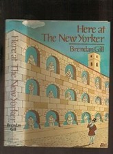 Here at the New Yorker Hardcover Brendan Gill