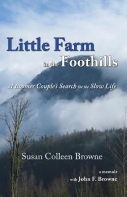 Little Farm in the Foothills: A Boomer Couple's Search for the Slow Life