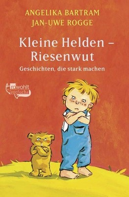 Kleine Helden - Riesenwut Bartram, Angelika, Jan-Uwe Rogge  und Annette Swoboda: