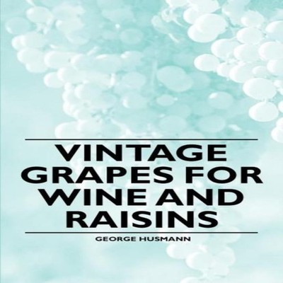 Vintage Grapes for Wine and Raisins George Husmann Paperback Read
