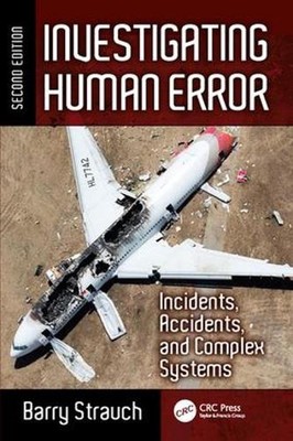 Investigating Human Error: Incidents, Accidents, and Complex Systems, Second Edi