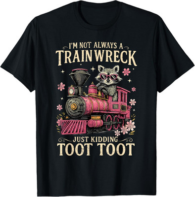 I'm Not Always A Train Wreck Just Kidding Toot Toot Funny T-Shirt
