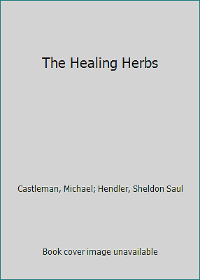 The Healing Herbs - The Ultimate Guide To The Curative Power Of Nature's...