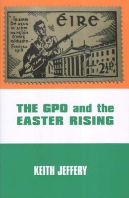 Keith Jeffrey The GPO and the Easter Rising (Paperback)