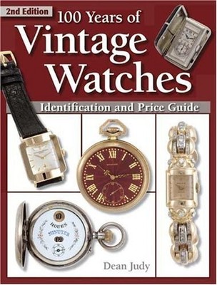 100 Years of Vintage Watches: Identification and Price Guide, 2nd Edition - ...