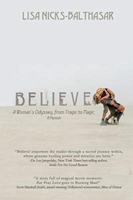Believe!: A Woman's Odyssey, from Tragic to Magic by Lisa Nicks-Balthasar ...