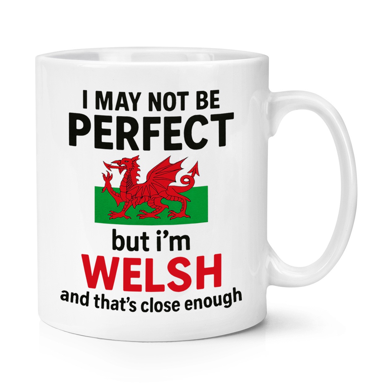 I May Not Be Perfect But I'm Welsh And That's Close Enough 10oz Mug Cup Wales