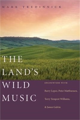 The Land's Wild Music: Encounters with Barry Lopez, Peter Matthiessen, Terry Tem
