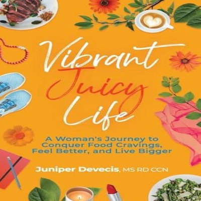 Vibrant Juicy Life A Woman's Journey to Conquer Food Cravings Fee