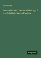 Anonymous | Transactions Of The Annual Meeting Of The Ohio State Medical Society