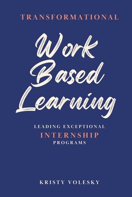 Transformational Work-Based Learning: Leading Exceptional Internship Programs
