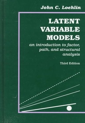 LATENT VARIABLE MODELS: AN INTRODUCTION TO FACTOR, PATH, By John C. Loehlin