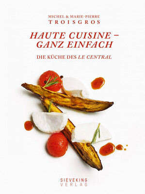 Haute Cuisine ganz einfach. Die Küche des Central. Michel und Marie-Pierre Trois