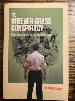 The Greener Grass Conspiracy: Finding Contentment on Your Side of the Fence :VG