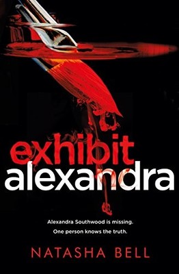 Exhibit Alexandra: This is no ordinary psychological by Bell, Natasha 0718187040