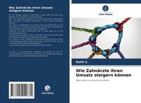 Rohit S. | Wie ZahnäRzte Ihren Umsatz Steigern KöNnen | Taschenbuch | Deutsch