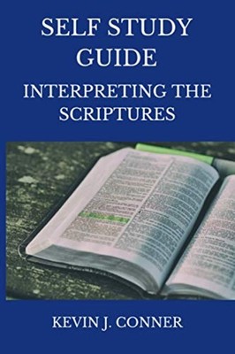 Self Study Guide Interpreting the Scriptures -  NEW KEVIN J. CONNER 2020-10-12