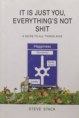 It Is Just You, Everything's Not sh*t,Steve Stack