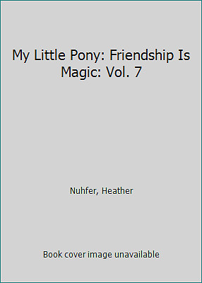 My Little Pony: Friendship Is Magic: Vol. 7 by Nuhfer, Heather
