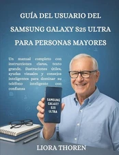 Gua del Usuario del Samsung Galaxy S25 Ultra Para Personas Mayores: Un manual co