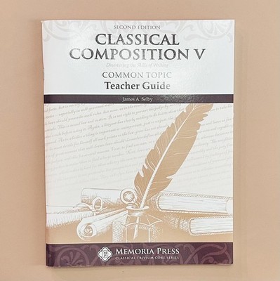 NEW, Classical Composition V: Common Topic Teacher Guide, Second Edition