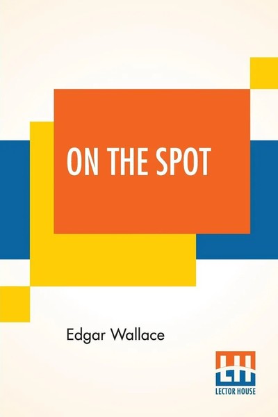 Edgar Wallace | On The Spot | Taschenbuch | Englisch (2019) | Lector House-image