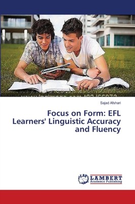 Afshari - Focus on Form  EFL Learners' Linguistic Accuracy and Fluency - X555z