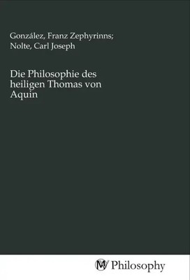 Franz Zephyrinns; Nolte, Carl Joseph González | Die Philosophie des heiligen...