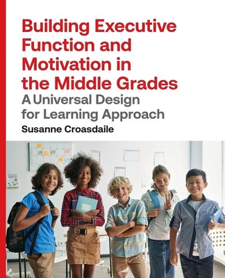 Building Executive Function and Motivation in the Middle Grades | Croasdaile