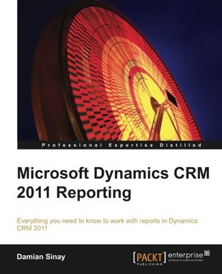 MICROSOFT DYNAMICS CRM 2011 REPORTING AND BUSINESS By Damian Sinay **Mint**