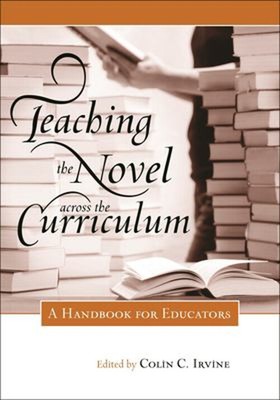 Teaching the Novel Across the Curriculum : A Handbook for Educato