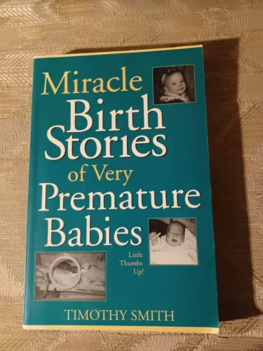 Miracle Birth Stories Of Very Premature Babies By Timothy Smith 1999 Ex Library