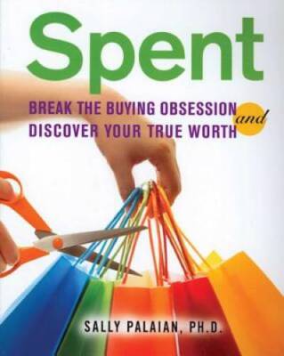 Spent: Break the Buying Obsession and Discover Your True Worth - GOOD