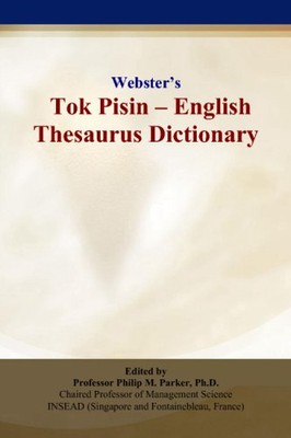 WEBSTERS TOK PISIN - ENGLISH THESAURUS DICTIONARY By Philip M. Parker BRAND NEW