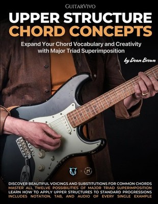 Upper Structure Chord Concepts: Expand Your Chord Vocabulary and Creativity with