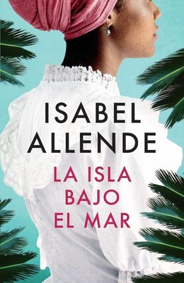 La isla bajo el mar / The Island Beneath the Sea by Isabel Allende (Spanish) Pap