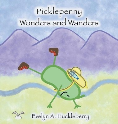 Picklepenny Wonders and Wanders by Evelyn A. Huckleberry (English) Hardcover Boo