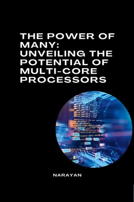 Narayan | The Power of Many: Unveiling the Potential of Multi-Core Processors