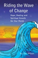 Riding the Wave of Change: Hope, Healing and Spiritual Growth for Our World, New