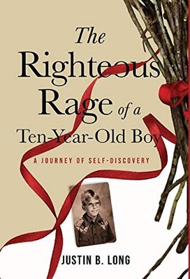 Justin B Long The Righteous Rage of a Ten-Year-Old Boy (Gebundene Ausgabe)