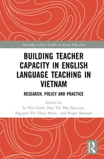 Building Teacher Capacity in English Language Teaching in Vietnam: Research, Pol
