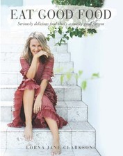 Eat Good Food: The Fit Woman's Cookbook by Lorna Jane Clarkson (English) Paperba