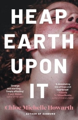 Heap Earth Upon It by Chloe Michelle Howarth: New