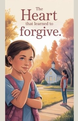 The Heart That Learned to Forgive by Grace Willowbrook Paperback Book