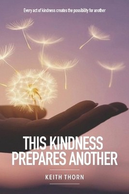 This Kindness Prepares Another: Every act of kindness creates the possibility fo