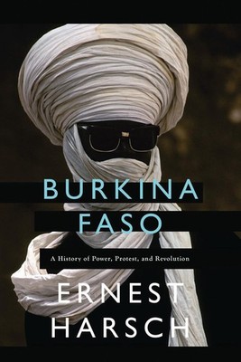 Burkina Faso: A History of Power, Protest, and Revolution by Ernest Harsch (Engl
