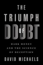 The Triumph of Doubt: Dark Money and the Sci... 9780190922665 by Michaels, David