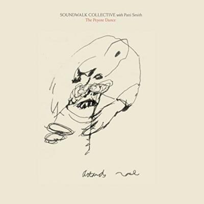 SOUNDWALK COLLECTIVE FEAT. PATTI SMITH - THE PEYOTE DANCE